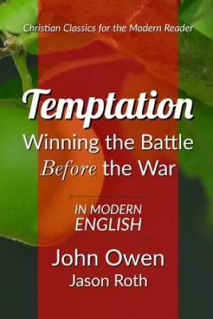 Temptation: Winning the Battle Before the War: In Modern English