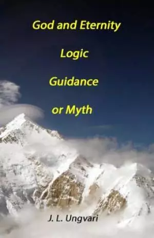 God and Eternity - Logic, Guidance or Myth