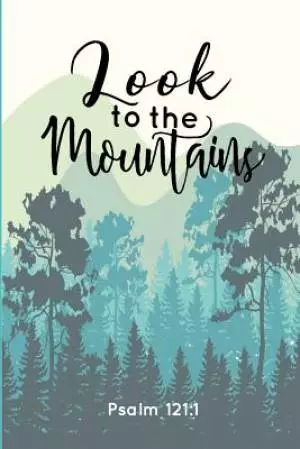 Look to the Mountains: Psalm 121:1