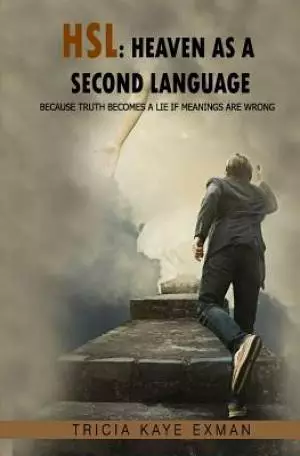 Hsl: Heaven as a Second Language: Because Truth Becomes a Lie if Meanings Are Wrong