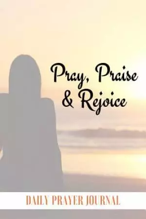 Pray, Praise and Rejoice