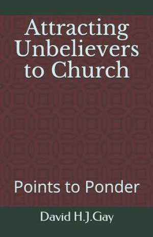 Attracting Unbelievers to Church: Points to Ponder