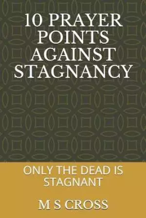 10 Prayer Points Against Stagnancy: Only the Dead Remains Stagnant
