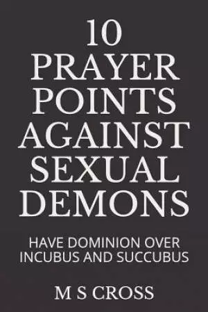10 Prayer Points Against Sexual Demons: Have Dominion Over Incubus and Succubus