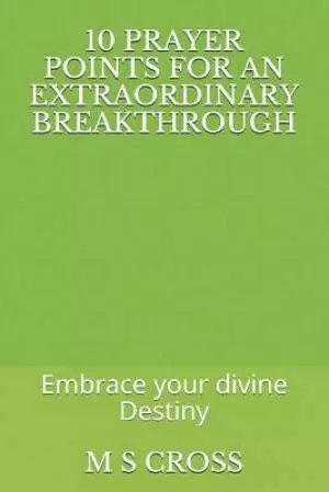 10 Prayer Points for an Extraordinary Breakthrough: Embrace your divine Destiny