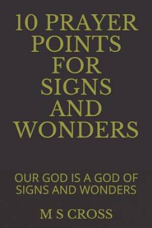 10 Prayer Points for Signs and Wonders: Our God Is a God of Signs and Wonders