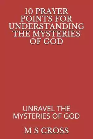 10 Prayer Points for Understanding the Mysteries of God: Unravel the Mysteries of God