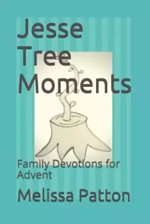 Jesse Tree Moments: Family Devotions for Advent
