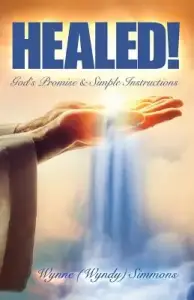 Healed!: God's Promise & Simple Instructions