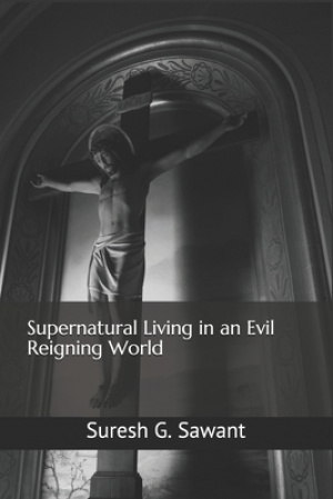 Supernatural Living in an Evil Reigning World