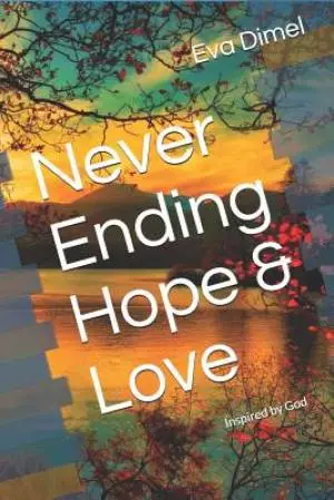 Never Ending Hope & Love: Inspired by God