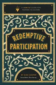 Redemptive Participation: A How-To Guide for Pastors in Culture