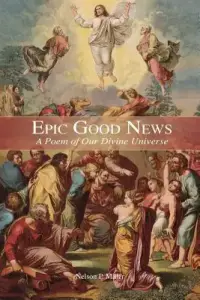 Epic Good News: A Poem of Our Divine Universe