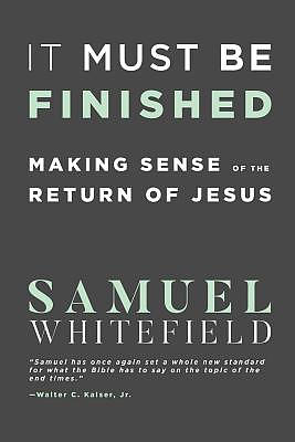 It Must Be Finished: Making Sense of the Return of Jesus
