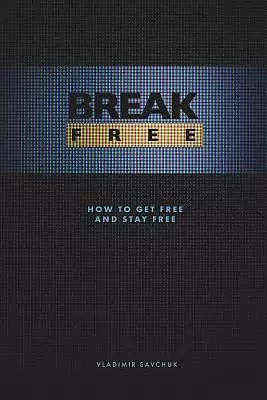 Break Free: How to get free and stay free