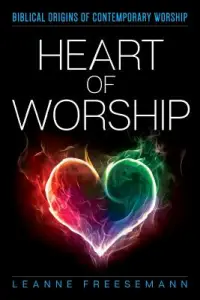 Heart of Worship: Biblical Origins of Contemporary Worship