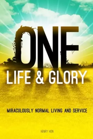 One Life & Glory: Miraculously Normal Living and Service