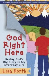 God Right Here: Seeing God's Big Story in My Everyday Life