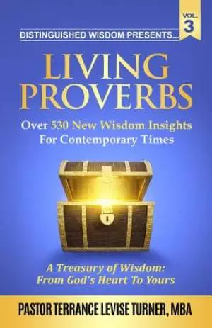 Distinguished Wisdom Presents. . . "Living Proverbs"-Vol. 3: Over 530 New Wisdom Insights For Contemporary Times