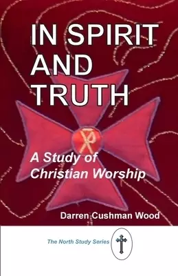 In Spirit and Truth: A Study of Christian Worship
