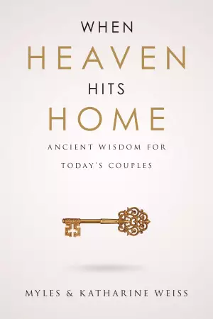 When Heaven Hits Home: Ancient Wisdom for Today's Couples