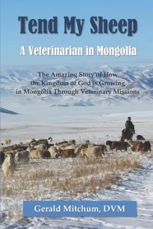 Tend My Sheep: A Veterinarian in Mongolia