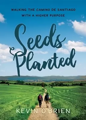 Seeds Planted: Walking the Camino de Santiago with a Higher Purpose