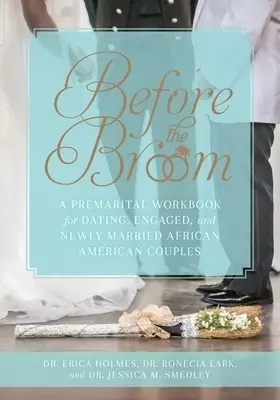 Before the Broom: A Premarital Workbook for Dating, Engaged, and Newly Married African American Couples
