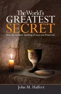 The World's Greatest Secret: How the greatest teaching of Jesus was preserved