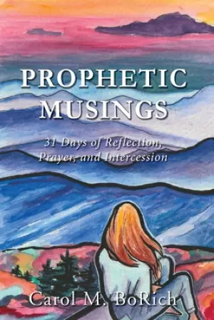Prophetic Musings: 31 Days of Reflection, Prayer, and Intercession