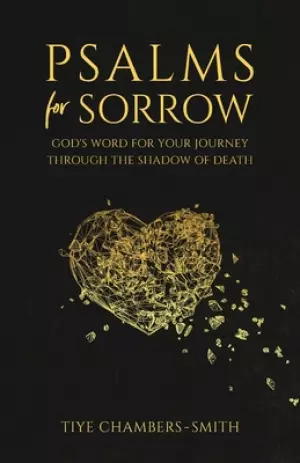 Psalms For Sorrow: God's Word for the Journey Through the Shadow of Death