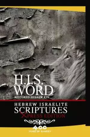 Xpress Hebrew Israelite Scriptures - 400 Years of Slavery Edition: Restored Hebrew KJV Bible (H.I.S. Word)