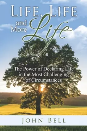 Life, Life, and More Life: The Power of Declaring Life in the Most Challenging of Circumstances