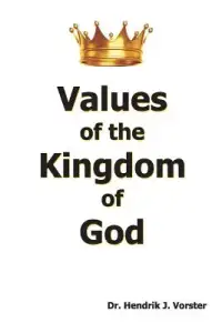 Values of the Kingdom of God: How to develop a godly character