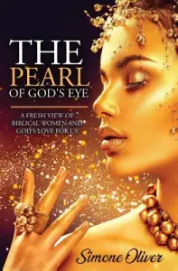 The Pearl of God's Eye: A Fresh View of Biblical Women and God's Love for Us