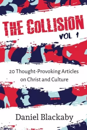 The Collision Vol. 1: 20 Thought-Provoking Articles on Christ and Culture