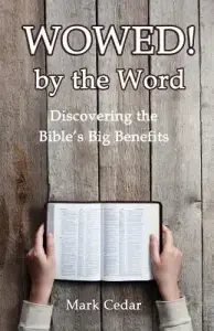 Wowed! by the Word: Discovering the Bible's Big Benefits