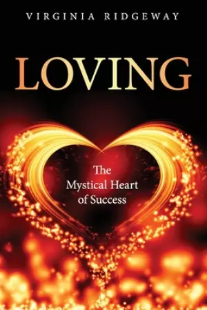 Loving: The Mystical Heart of Success