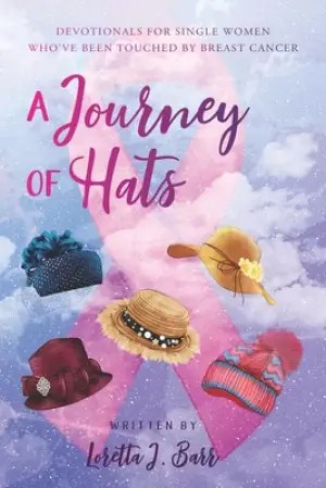 A Journey of Hats: Devotionals for Single Women Who've Been Touched by Breast Cancer