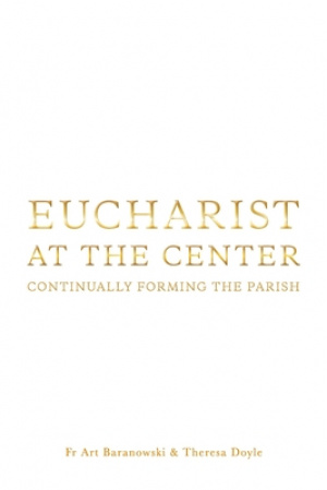 Eucharist at the Center: Continually Forming the Parish