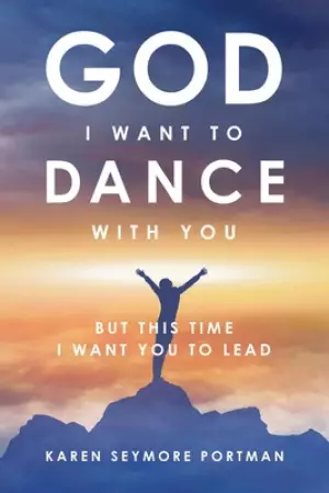 God I Want to Dance With You: But This Time I Want You to Lead
