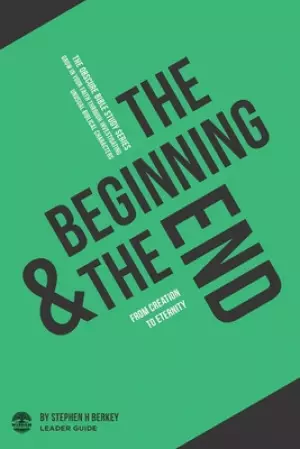 The Beginning and the End: From Creation to Eternity - Leader Guide