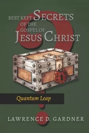 Best Kept Secrets of The Gospel of Jesus Christ: Quantum Leap