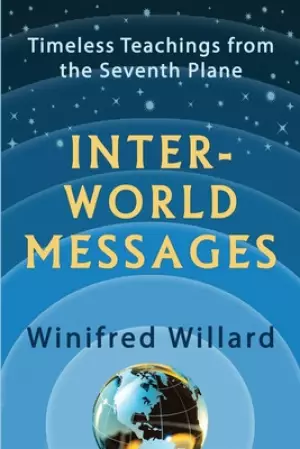 Inter-World Messages: Timeless Teachings From The Seventh Plane