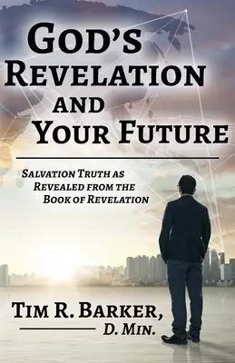 God's Revelation and Your Future: Salvation Truth as Revealed from the Book of Revelation