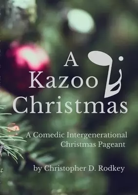 A Kazoo Christmas: : A Comedic Intergenerational Christmas Pageant
