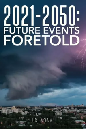 2021 - 2050 Future Events Foretold