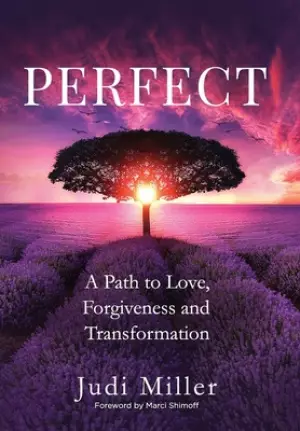 Perfect: A Path to Love, Forgiveness, and Transformation