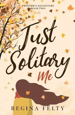 Just Solitary Me: Book Two: Proverb's Daughters Trilogy