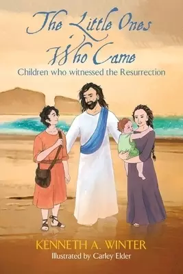 The Little Ones Who Came: Children who witnessed the Resurrection